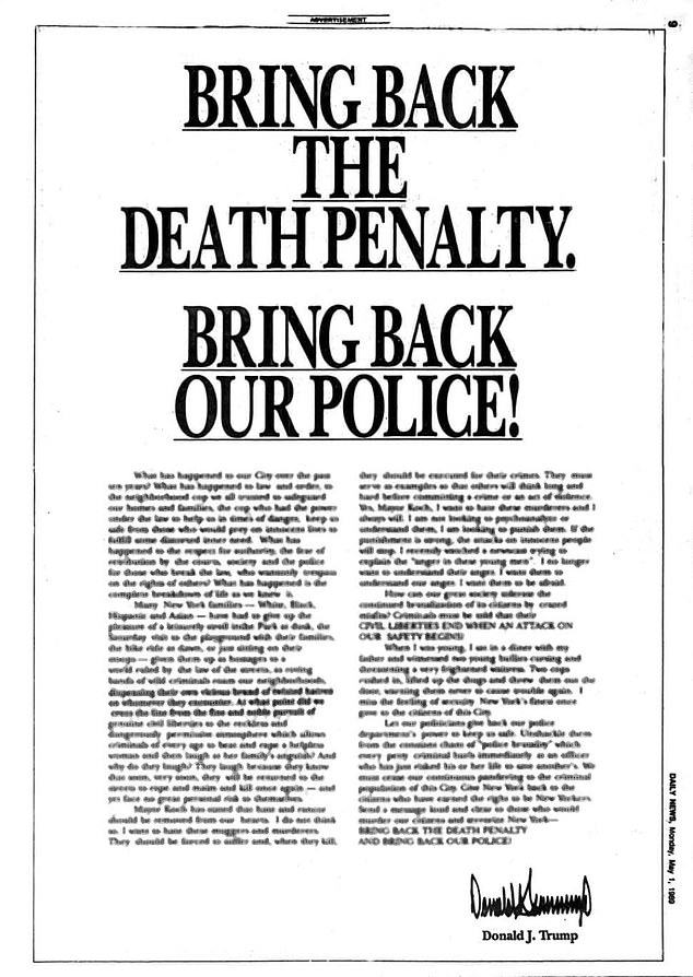 In 1989, Trump published full-page newspaper ads calling on New York to reinstate the death penalty as five black and Latino teenagers went on trial for beating and raping a white woman in Central Park.  The young people were exonerated